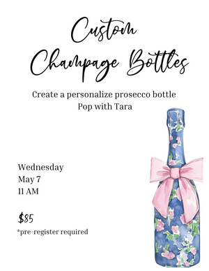 5/7 11 AM: Custom Champagne Bottles, Pop with Tara!